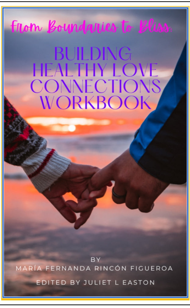 From Boundaries to Bliss: Building Healthy Love Connections Workbook